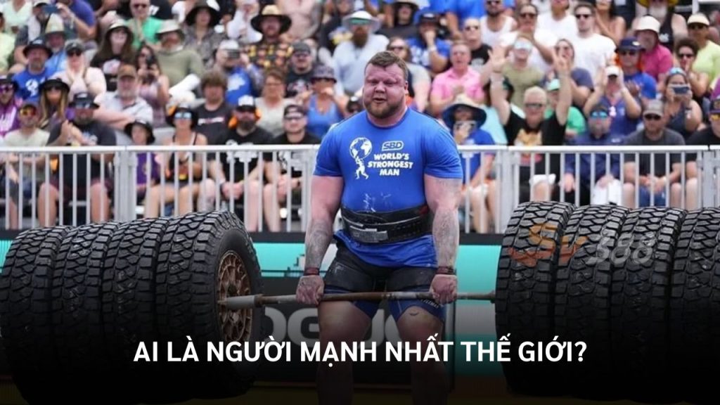 Ai Là Người Mạnh Nhất Thế Giới